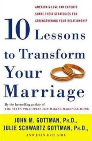 10 Lessons to Transform Your Marriage: America's Love Lab Experts Share Their
