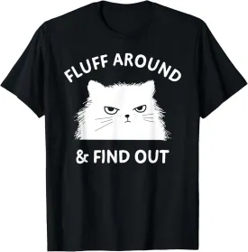 Fluff Around Funny Sarcastic Cat Lady Quote Humor T-Shirt