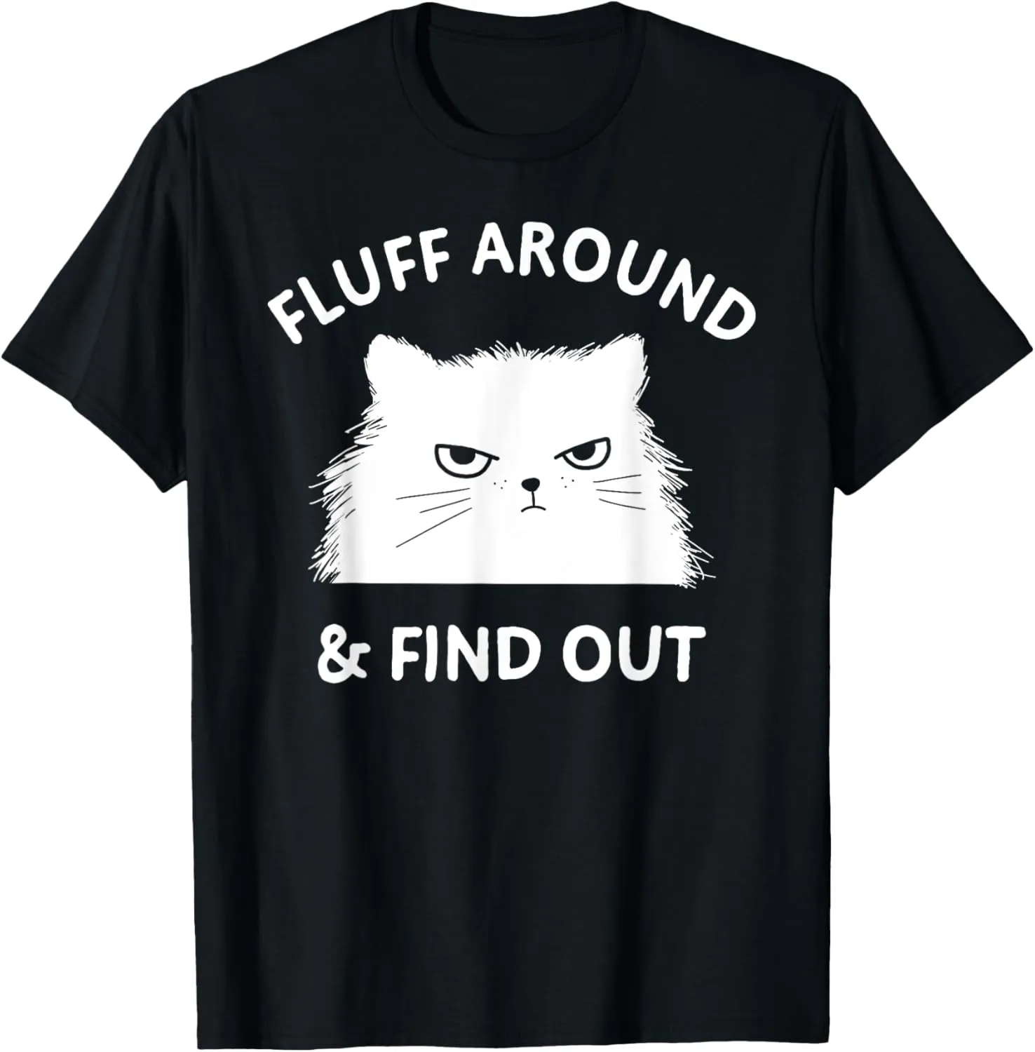 Fluff Around Funny Sarcastic Cat Lady Quote Humor T-Shirt